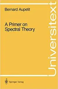 A Primer on Spectral Theory
