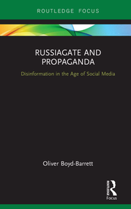 RussiaGate and Propaganda : Disinformation in the Age of Social Media