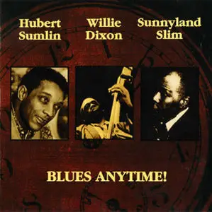 Hubert Sumlin, Willie Dixon, Sunnyland Slim - Blues Anytime! (1994)