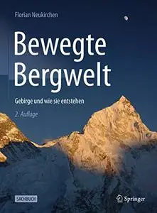 Bewegte Bergwelt: Gebirge und wie sie entstehen, 2. Auflage