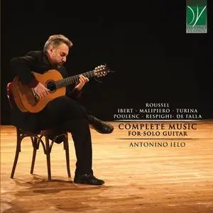 Antonino Ierlo - De Falla, Roussel, Turina, Ibert, Malipiero, Poulenc, Respighi: Complete Music for Solo Guitar (2021)