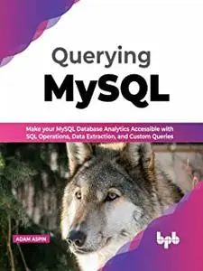 Querying MySQL: Make your MySQL database analytics accessible with SQL operations