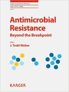 Antimicrobial Resistance: Beyond the Breakpoint (Issues in Infectious Diseases) by J. Todd Weber 