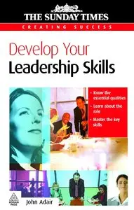 Develop Your Leadership Skills (Creating Success) by John Eric Adair (Repost)