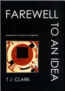 Farewell to an Idea: Episodes from a History of Modernism (repost)