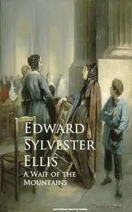 «A Waif of the Mountains» by Edward Sylvester Ellis