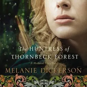 «The Huntress of Thornbeck Forest» by Melanie Dickerson