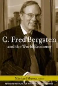 C. Fred Bergsten and the World Economy by  Michael Mussa 