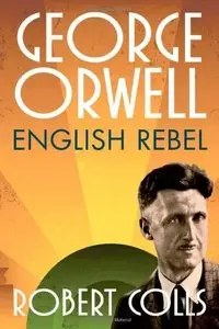 George Orwell: English Rebel