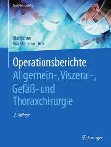 Operationsberichte Allgemein-, Viszeral-, Gefäß- und Thoraxchirurgie, 2. Auflage (Repost)