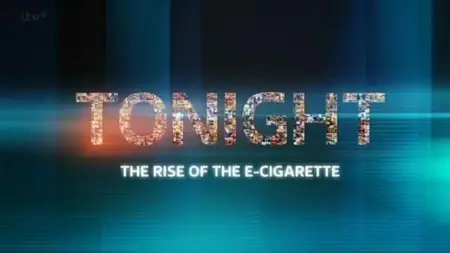 ITV Tonight - The Rise of the E-Cigarette (2014)