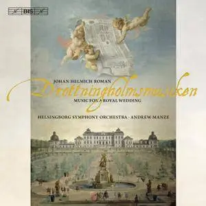 Helsingborg SO, Andrew Manze - Johan Helmich Roman: Drottningholmsmusiken (Music for a Royal Wedding) (2010)