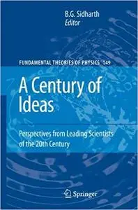 A Century of Ideas: Perspectives from Leading Scientists of the 20th Century (Repost)