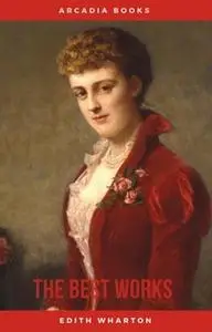 «Edith Wharton: The Best Works» by Edith Wharton