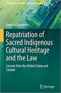 Repatriation of Sacred Indigenous Cultural Heritage and the Law: Lessons from the United States and Canada