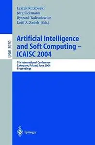 Artificial Intelligence and Soft Computing - ICAISC 2004: 7th International Conference, Zakopane, Poland, June 7-11, 2004. Proc