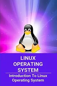 Linux Operating System: Introduction To Linux Operating System