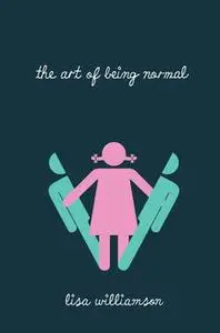 «The Art of Being Normal» by Lisa Williamson