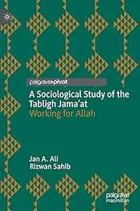 A Sociological Study of the Tabligh Jama’at: Working for Allah