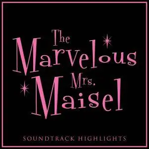 VA - The Marvelous Mrs. Maisel Soundtrack Highlights (2018)