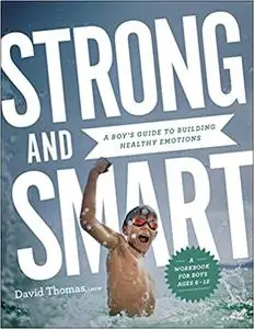 Strong and Smart: A Boy's Guide to Building Healthy Emotions