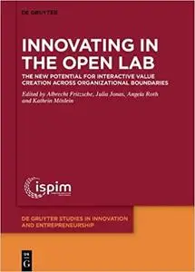 Innovating in the Open Lab: The New Potential for Interactive Value Creation Across Organizational Boundaries