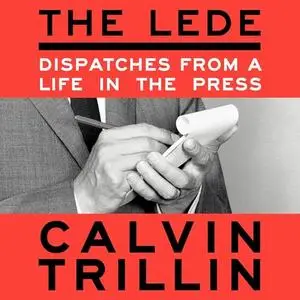 The Lede: Dispatches from a Life in the Press [Audiobook]