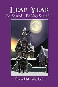 «Leap Year~Be Scared...Be Very Scared» by Daniel M.Warloch