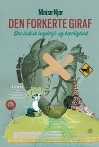 «Den forkerte giraf - Om indisk togdrift og kærlighed» by Maise Njor