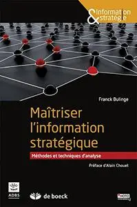 Franck Bulinge, "Maîtriser l'information stratégique : Méthodes et techniques d'analyse"