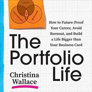 The Portfolio Life: How to Future-Proof Your Career, Avoid Burnout, and Build a Life Bigger than Your Business Card [Audiobook]