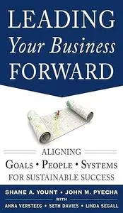 Leading Your Business Forward: Aligning Goals, People, and Systems for Sustainable Success