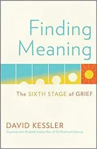 Finding Meaning The Sixth Stage of Grief