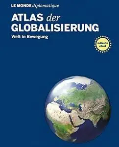 Atlas der Globalisierung: Welt in Bewegung