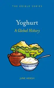 Yoghurt: A Global History (Edible)