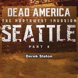 «Dead America: Seattle Pt. 8» by Derek Slaton