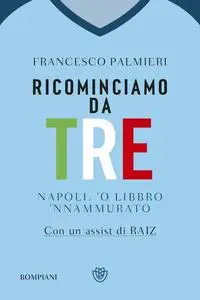 Francesco Palmieri - Ricominciamo da tre. Napoli, 'o libbro 'nnamurato'