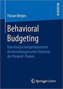 Behavioral Budgeting: Eine Analyse budgetinduzierter Anreizwirkungen unter Einbezug der Prospekt-Theorie (Repost)