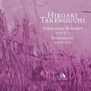 Hiroaki Takenouchi - Sterndale Bennett: Piano Sonata, Op. 13; Schumann: Symphonic Etudes, Op. 13 (2017) [24/48]