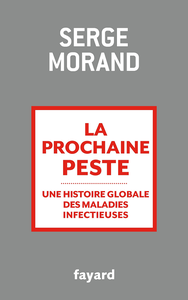 La prochaine peste : Une histoire globale des maladies infectieuses - Serge Morand