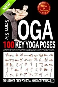 Yoga: 100 Key Yoga Poses and Postures Picture Book for Beginners and Advanced Yoga Practitioners