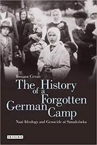 The History of a Forgotten German Camp: Nazi Ideology and Genocide at Szmalcówka