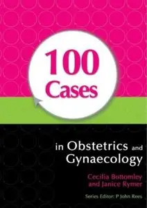 100 Cases in Obstetrics and Gynaecology