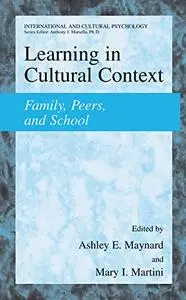 Learning in Cultural Context: Family, Peers, and School