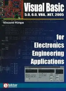Visual Basic for Electronics Engineering Applications: 5.0, 6.0, Vba, .Net, 2005