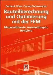 Bauteilberechnung und Optimierung mit der FEM: Materialtheorie, Anwendungen, Beispiele