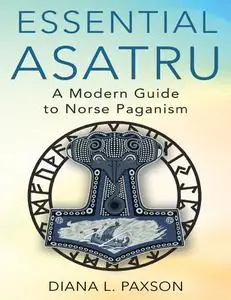 Essential Asatru: A Modern Guide to Norse Paganism