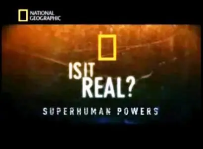 National Geographic - Is It Real, Super Human Powers