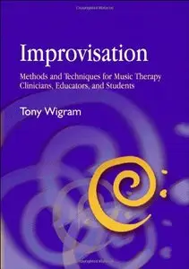 Improvisation: Methods and Techniques for Music Therapy Clinicians, Educators, and Students (repost)