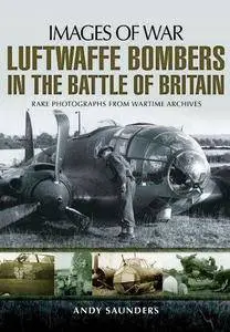 Luftwaffe bombers in the Battle of Britain : rare photographers from wartime archives